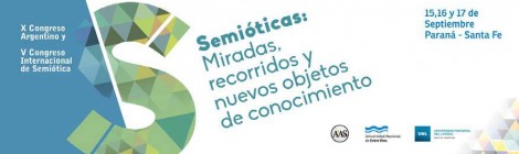 X Congreso Argentino y V Internacional de Semiótica, Santa Fe - Paraná 15, 16 y 17 de Septiembre