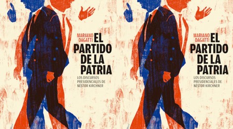 El Partido de la Patria: Los discursos presidenciales de Néstor Kirchner, de Mariano Dagatti